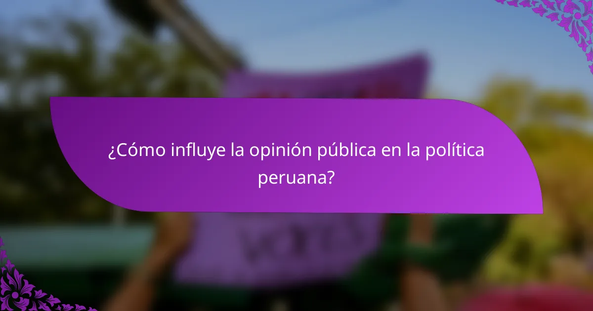 ¿Cómo influye la opinión pública en la política peruana?
