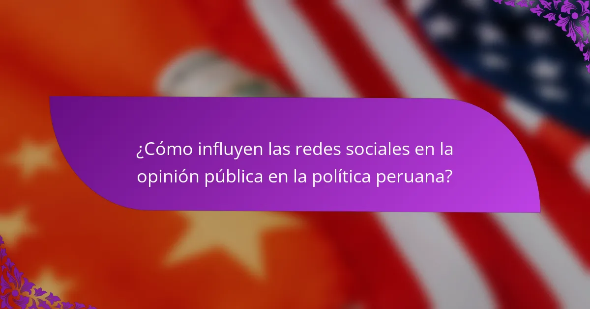 ¿Cómo influyen las redes sociales en la opinión pública en la política peruana?