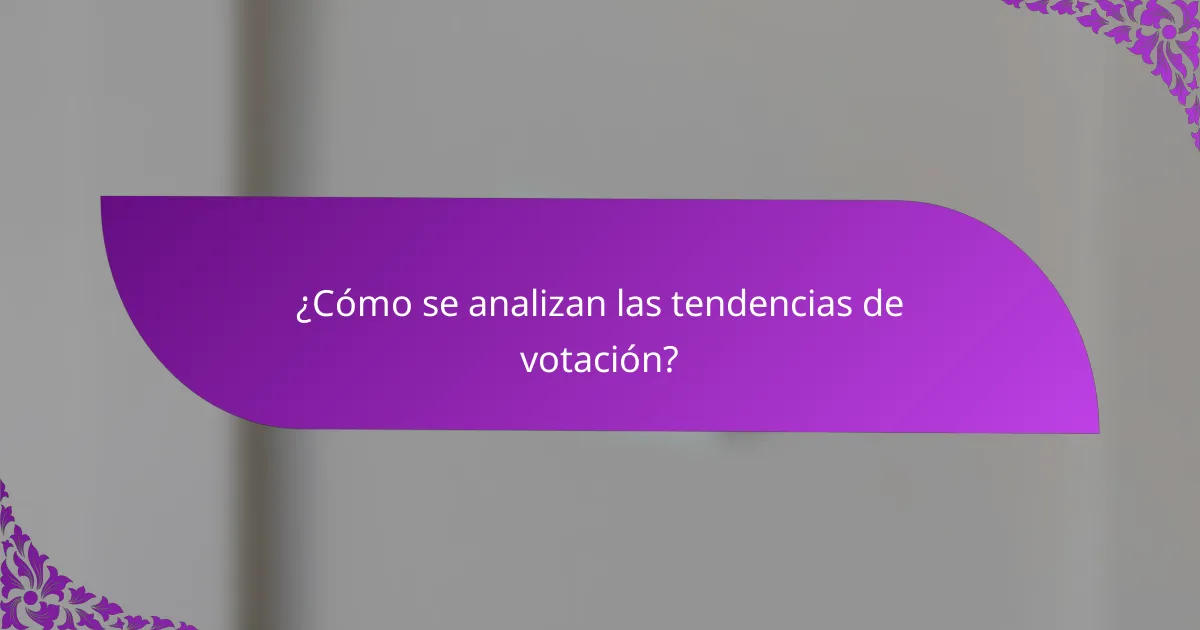 ¿Cómo se analizan las tendencias de votación?