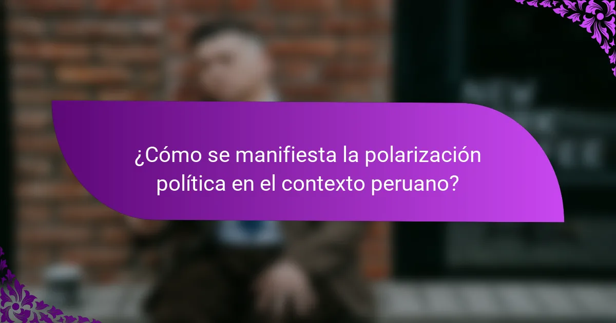 ¿Cómo se manifiesta la polarización política en el contexto peruano?