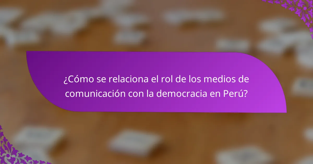 ¿Cómo se relaciona el rol de los medios de comunicación con la democracia en Perú?