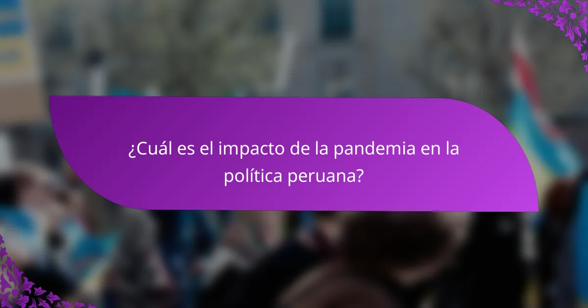 ¿Cuál es el impacto de la pandemia en la política peruana?