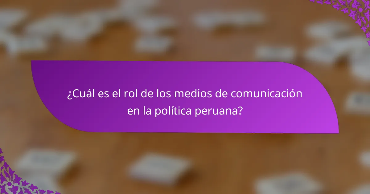 ¿Cuál es el rol de los medios de comunicación en la política peruana?