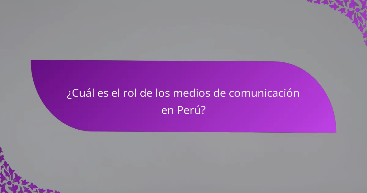 ¿Cuál es el rol de los medios de comunicación en Perú?