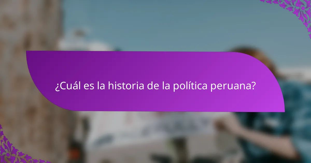 ¿Cuál es la historia de la política peruana?