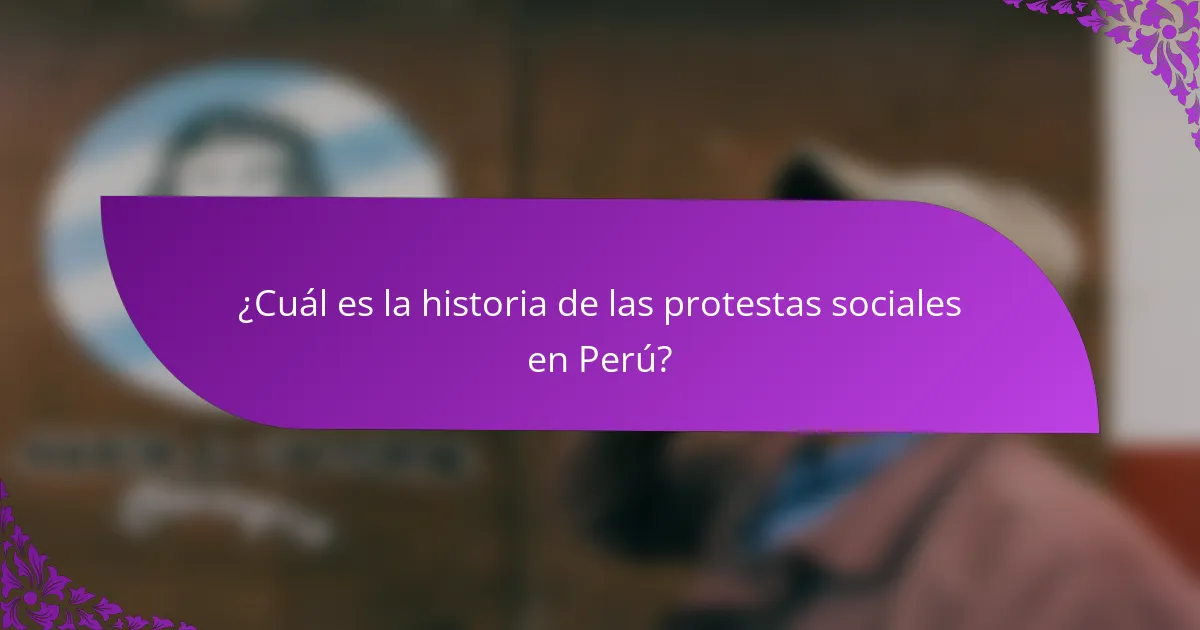 ¿Cuál es la historia de las protestas sociales en Perú?