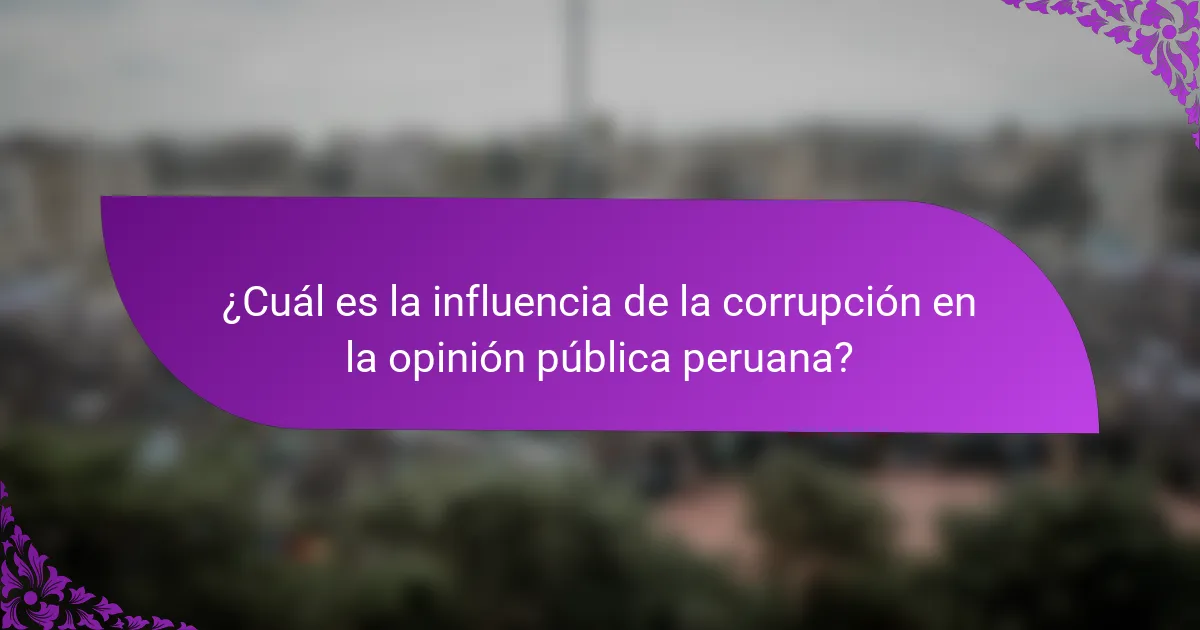 ¿Cuál es la influencia de la corrupción en la opinión pública peruana?