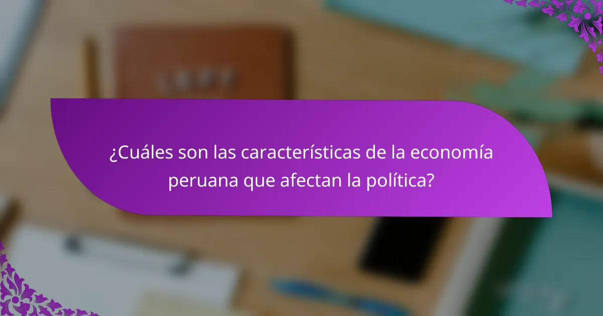¿Cuáles son las características de la economía peruana que afectan la política?