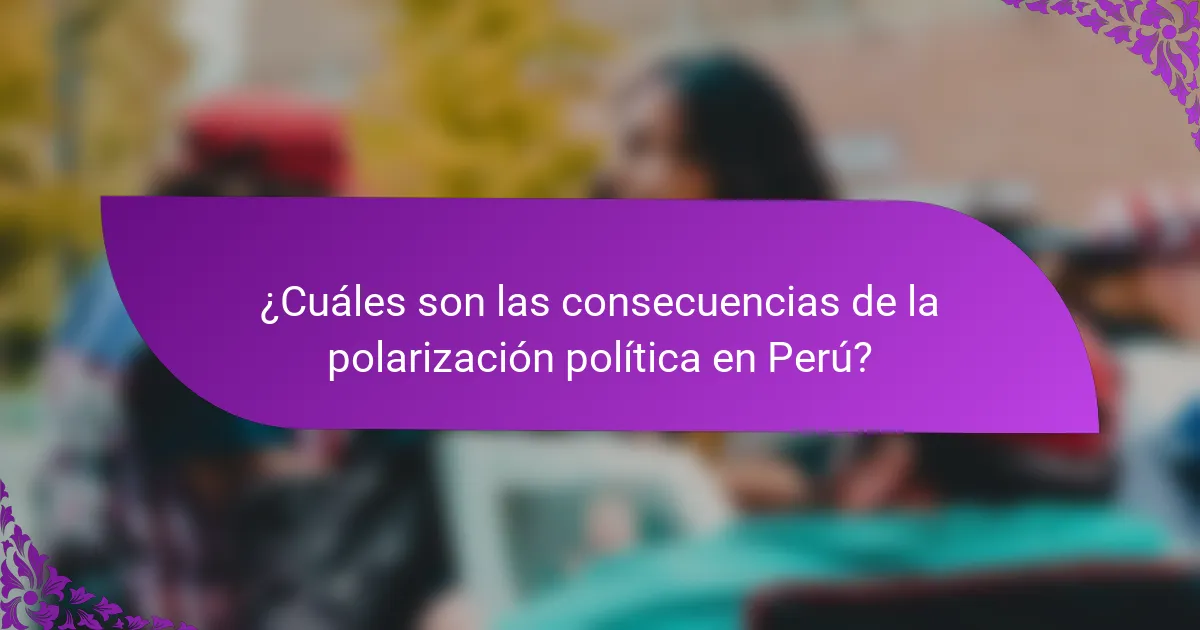 ¿Cuáles son las consecuencias de la polarización política en Perú?
