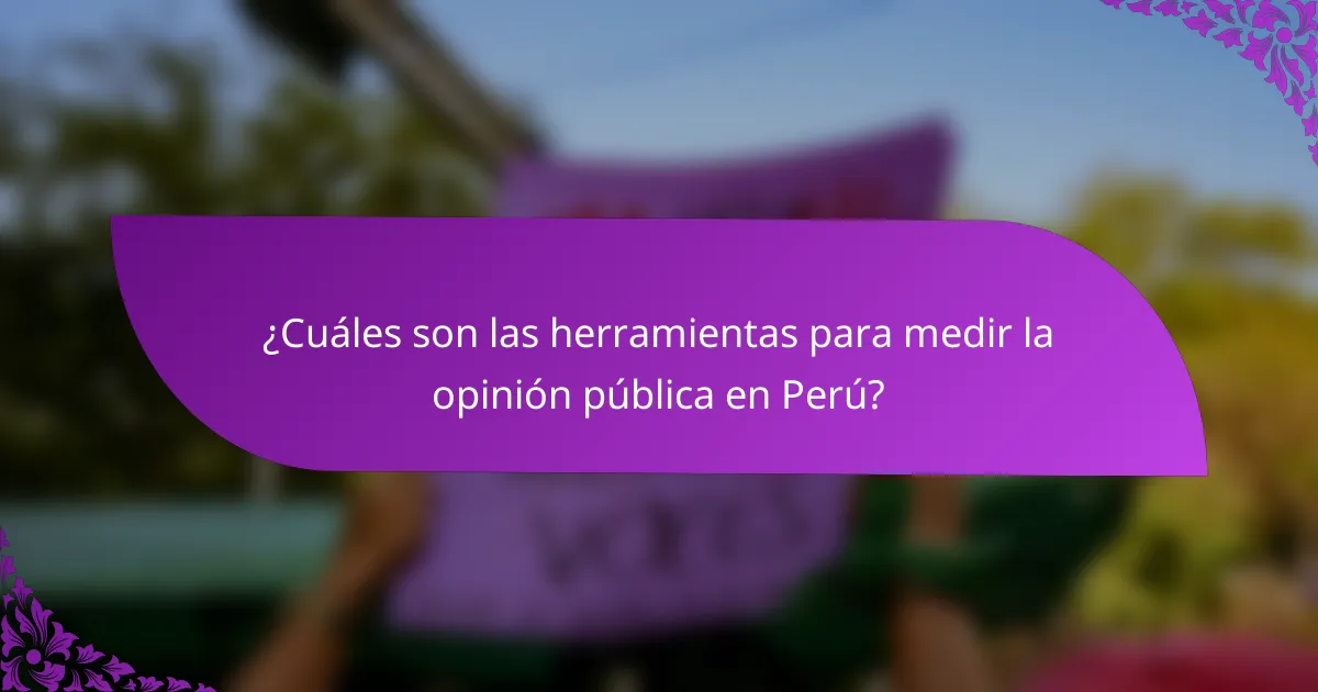 ¿Cuáles son las herramientas para medir la opinión pública en Perú?