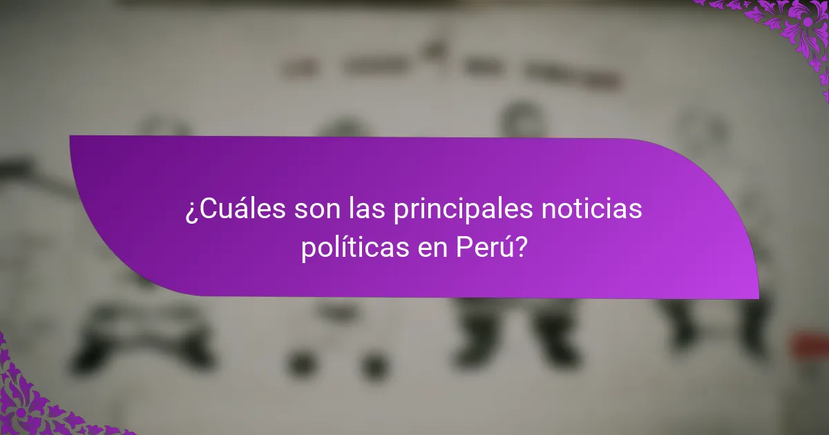 ¿Cuáles son las principales noticias políticas en Perú?