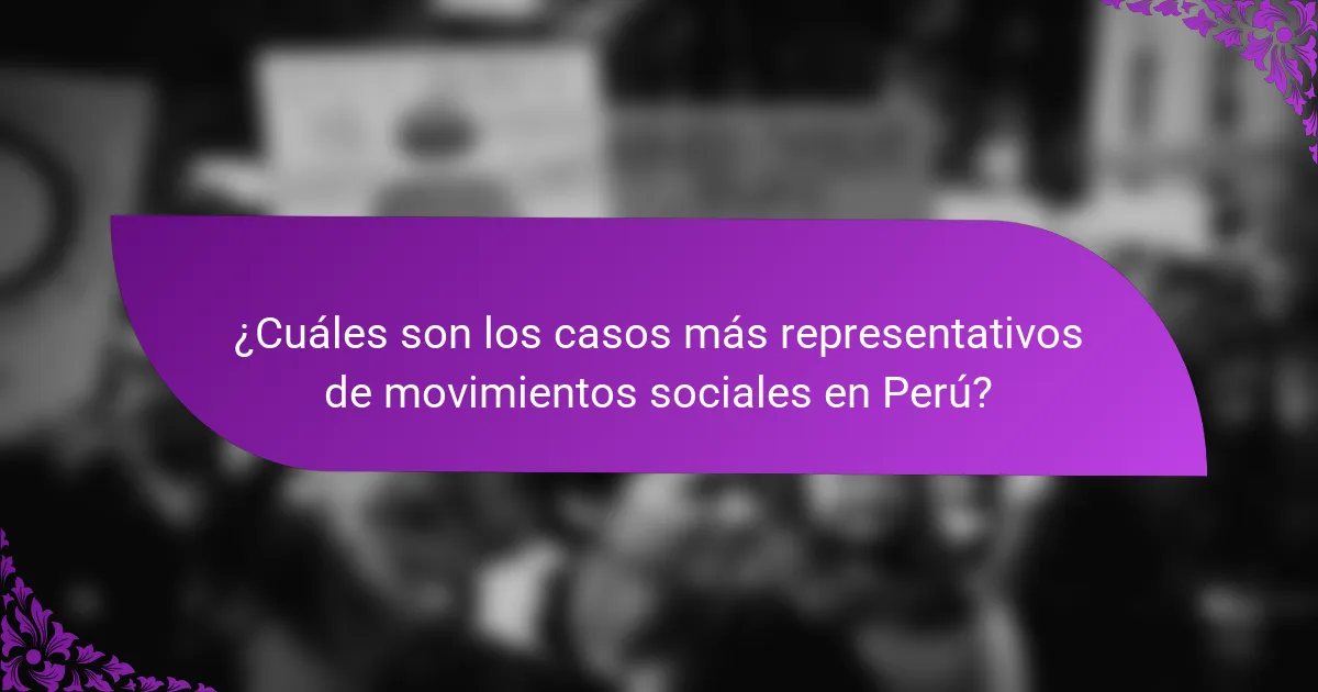 ¿Cuáles son los casos más representativos de movimientos sociales en Perú?