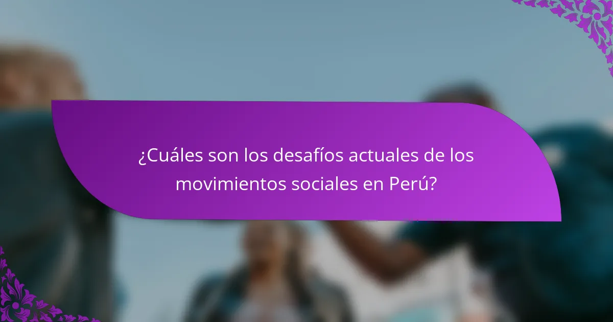 ¿Cuáles son los desafíos actuales de los movimientos sociales en Perú?