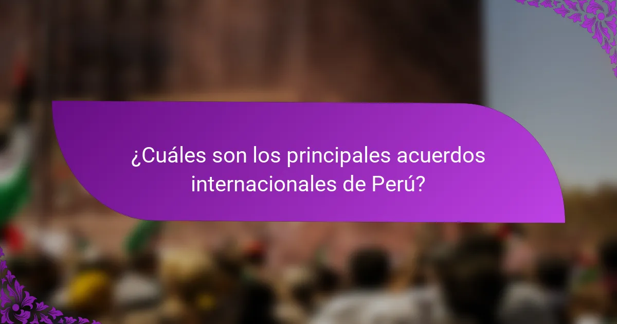 ¿Cuáles son los principales acuerdos internacionales de Perú?