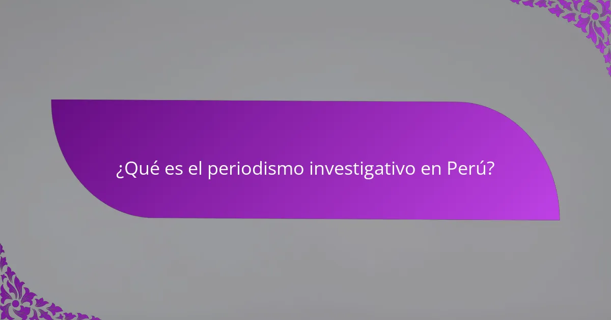 ¿Qué es el periodismo investigativo en Perú?