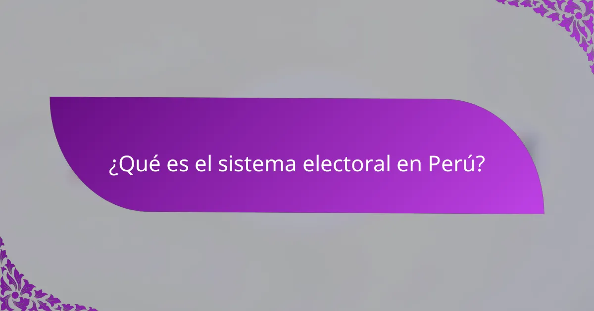 ¿Qué es el sistema electoral en Perú?