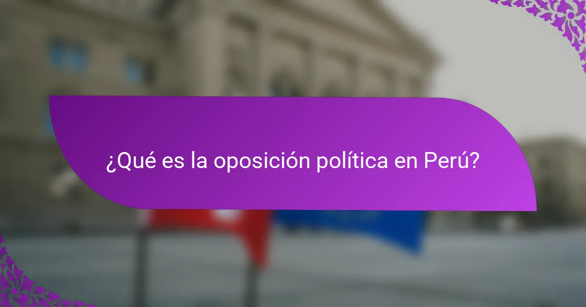 ¿Qué es la oposición política en Perú?