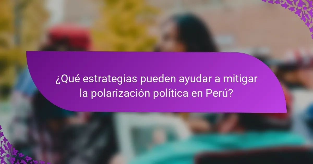 ¿Qué estrategias pueden ayudar a mitigar la polarización política en Perú?