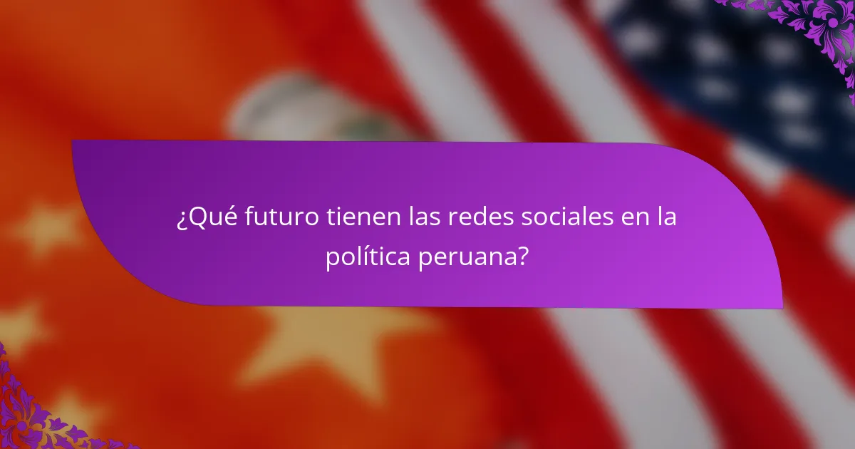¿Qué futuro tienen las redes sociales en la política peruana?
