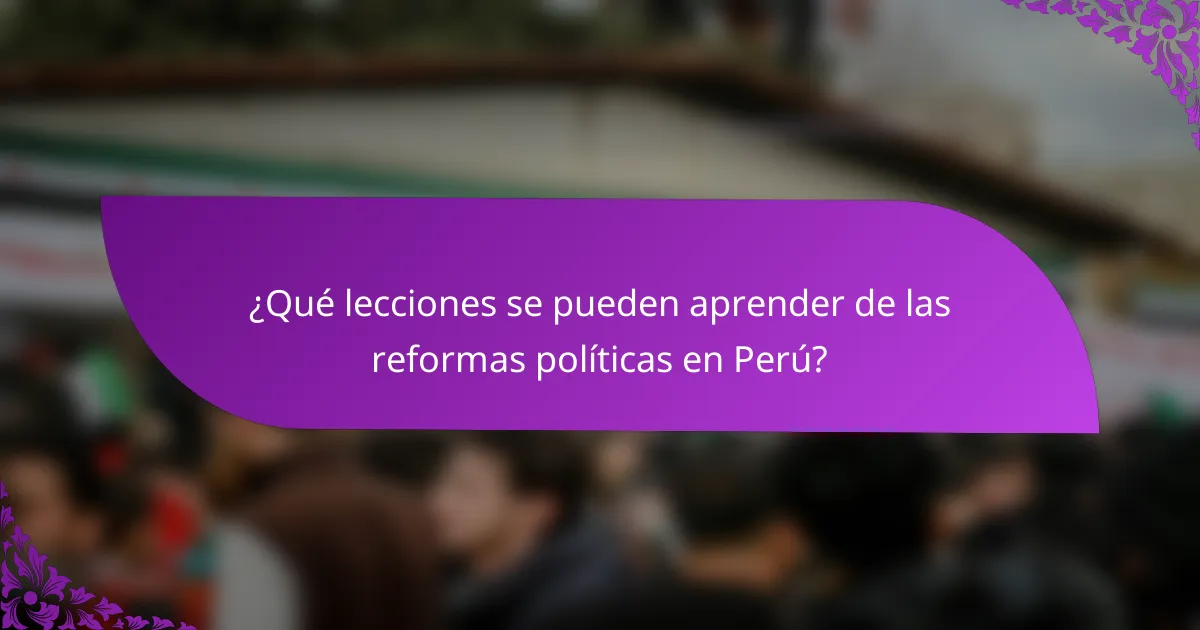 ¿Qué lecciones se pueden aprender de las reformas políticas en Perú?