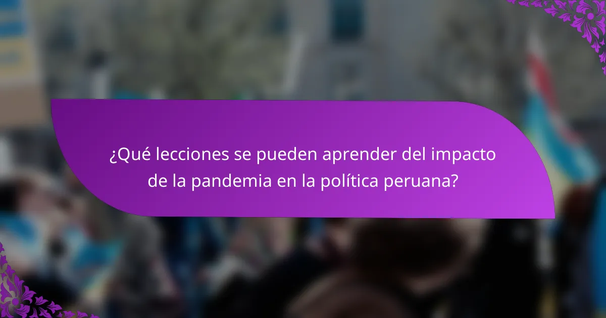 ¿Qué lecciones se pueden aprender del impacto de la pandemia en la política peruana?