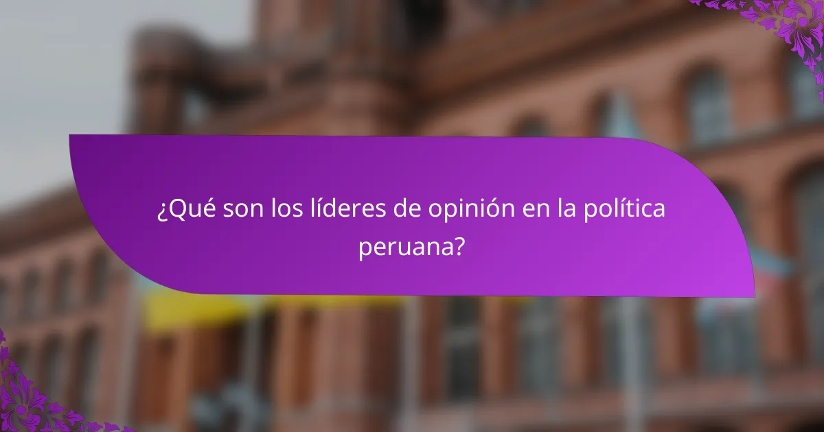 ¿Qué son los líderes de opinión en la política peruana?