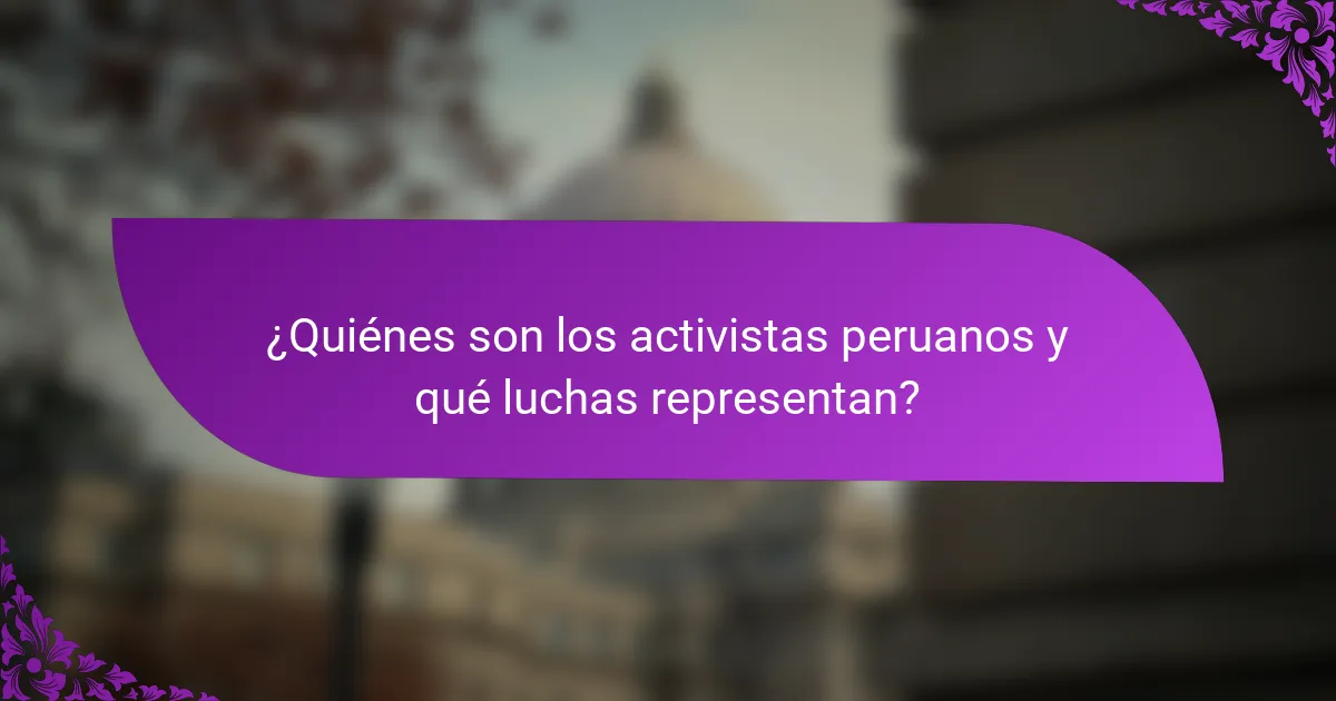¿Quiénes son los activistas peruanos y qué luchas representan?